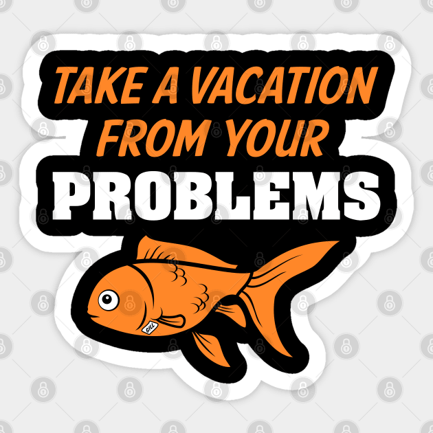 Take A Vacation From Your Problems Sticker by dustbrain